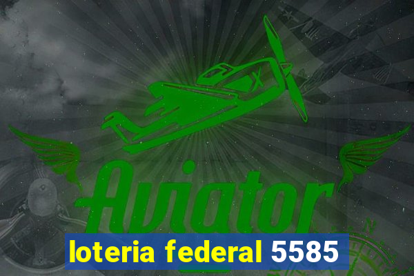 loteria federal 5585